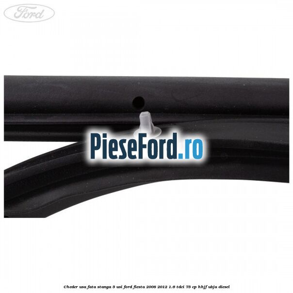 Cheder usa fata stanga 5 usi Ford Fiesta 2008-2012 1.6 TDCi 75 cp HHJF, UBJA diesel