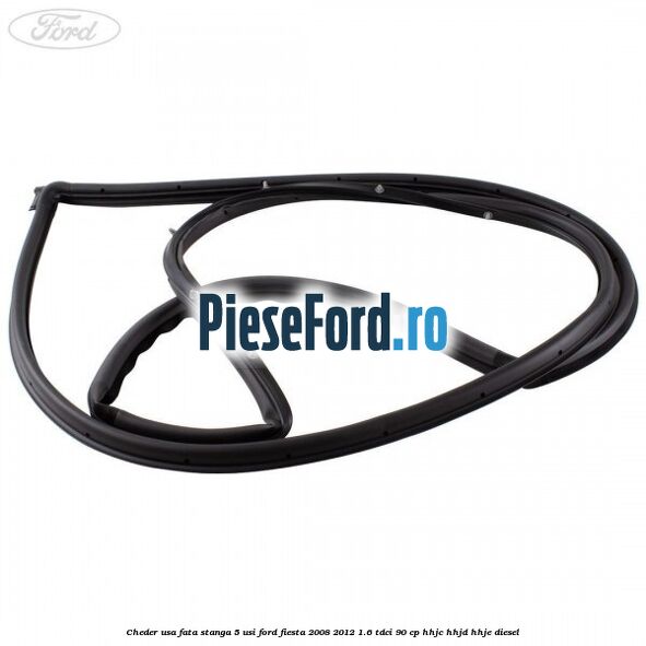 Cheder usa fata stanga 5 usi Ford Fiesta 2008-2012 1.6 TDCi 90 cp HHJC, HHJD, HHJE diesel