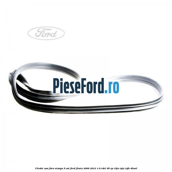 Cheder usa fata stanga 5 usi Ford Fiesta 2008-2012 1.6 TDCi 95 cp Cheder usa fata stanga 5 usi Ford Fiesta 2008-2012 1.6 TDCi 95 cp T3JA, TZJA, TZJB diesel