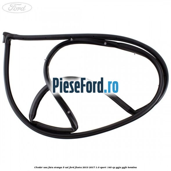 Cheder usa fata stanga 5 usi Ford Fiesta 2013-2017 1.0 Sport 140 cp YYJA, YYJB benzina