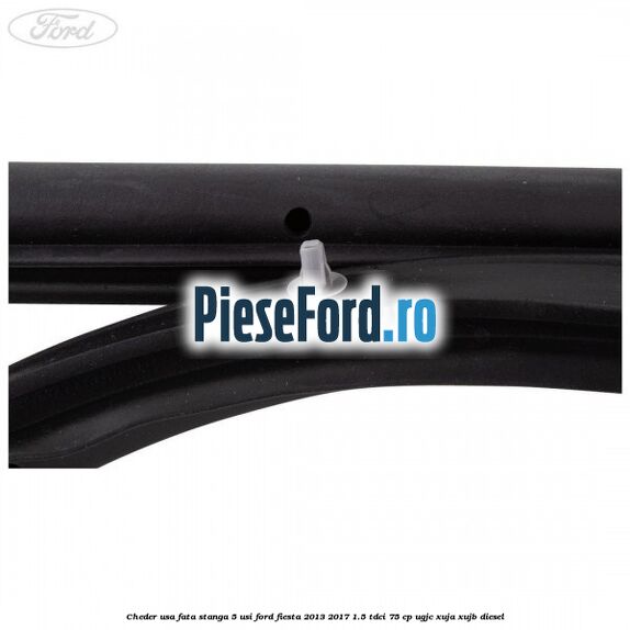 Cheder usa fata stanga 5 usi Ford Fiesta 2013-2017 1.5 TDCi 75 cp Cheder usa fata stanga 5 usi Ford Fiesta 2013-2017 1.5 TDCi 75 cp UGJC, XUJA, XUJB diesel