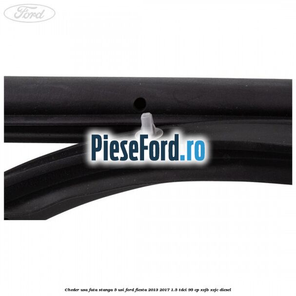 Cheder usa fata stanga 5 usi Ford Fiesta 2013-2017 1.5 TDCi 95 cp XVJB, XVJC diesel