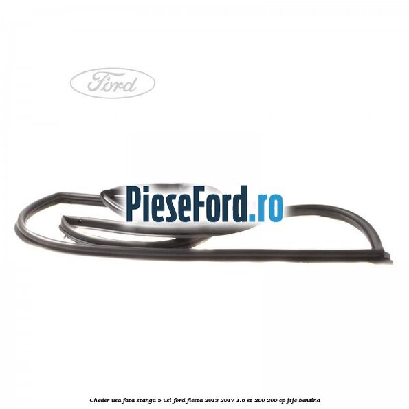 Cheder usa fata stanga 5 usi Ford Fiesta 2013-2017 1.6 ST 200 200 cp JTJC benzina