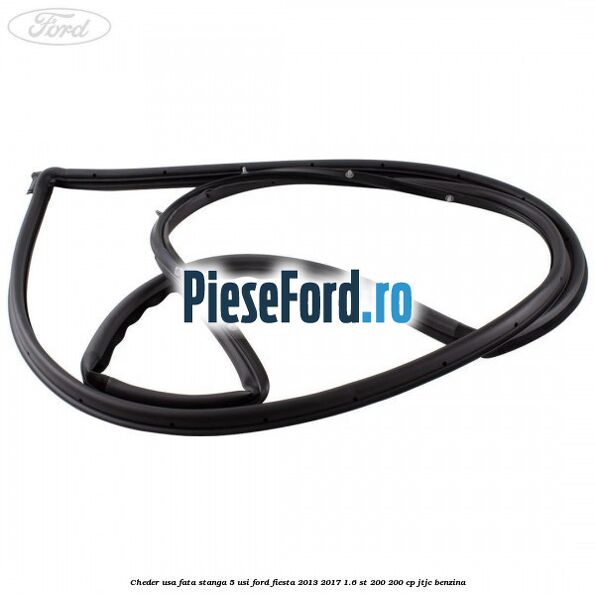 Cheder usa fata stanga 5 usi Ford Fiesta 2013-2017 1.6 ST 200 200 cp JTJC benzina