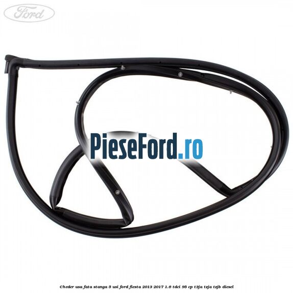 Cheder usa fata stanga 5 usi Ford Fiesta 2013-2017 1.6 TDCi 95 cp T3JA, TZJA, TZJB diesel