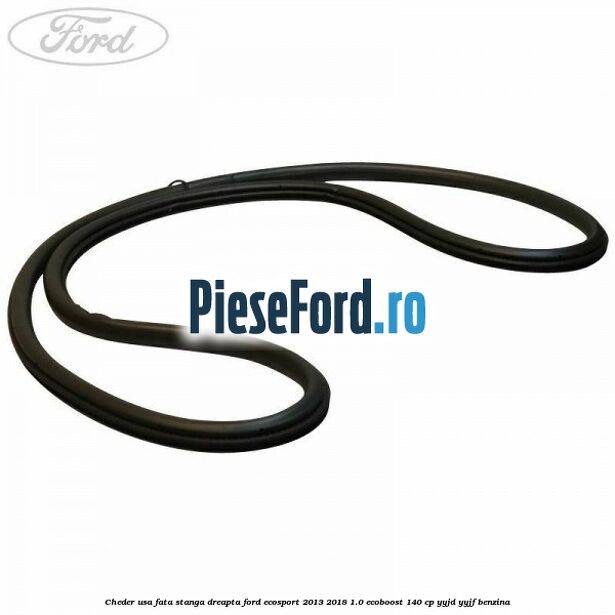 Cheder usa fata stanga dreapta Ford EcoSport 2013-2018 1.0 EcoBoost 140 cp YYJD, YYJF benzina