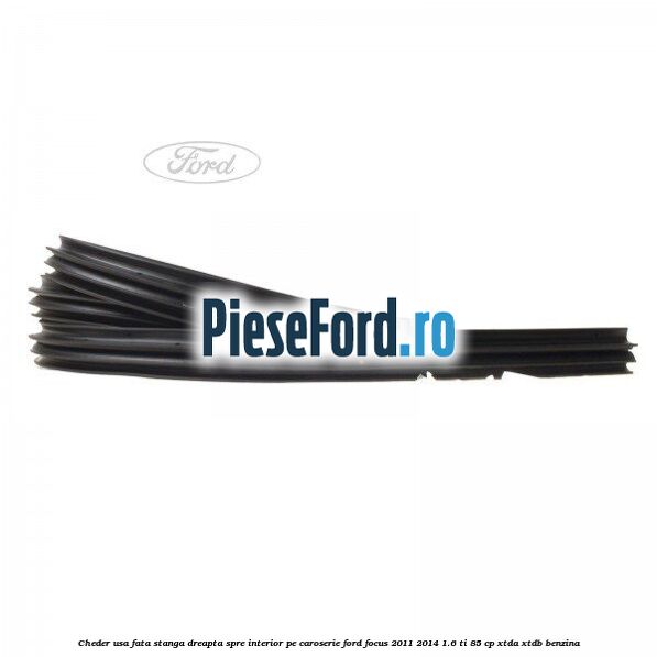 Cheder usa fata stanga-dreapta, spre interior pe caroserie Ford Focus 2011-2014 1.6 Ti 85 cp XTDA, XTDB benzina