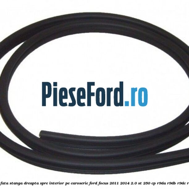 Cheder usa fata stanga-dreapta, spre interior pe caroserie Ford Focus 2011-2014 2.0 ST 250 cp Cheder usa fata stanga-dreapta, spre interior pe caroserie Ford Focus 2011-2014 2.0 ST 250 cp R9DA, R9DB, R9DC, R9DD benzina