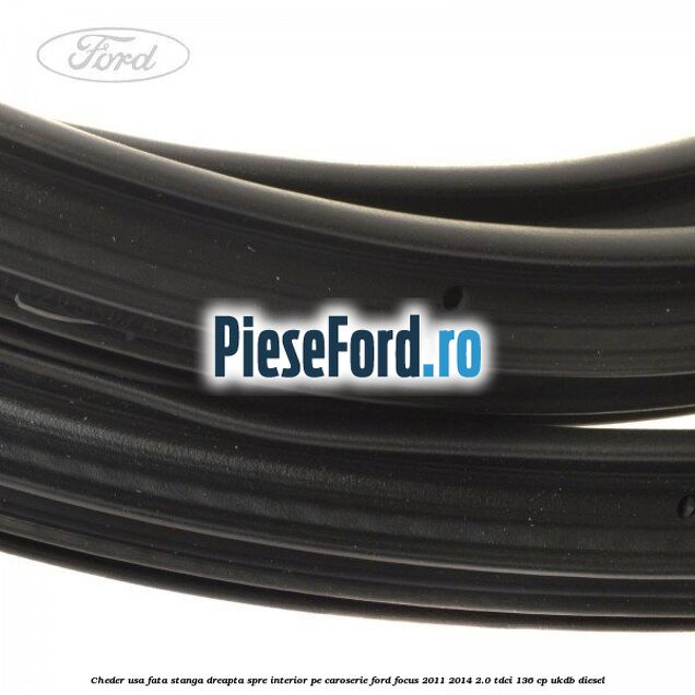 Cheder usa fata stanga-dreapta, spre interior pe caroserie Ford Focus 2011-2014 2.0 TDCi 136 cp UKDB diesel
