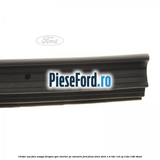 Cheder usa fata stanga-dreapta, spre interior pe caroserie Ford Focus 2014-2018 1.6 TDCi 115 cp T1DA, T1DB diesel