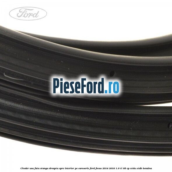 Cheder usa fata stanga-dreapta, spre interior pe caroserie Ford Focus 2014-2018 1.6 Ti 85 cp XTDA, XTDB benzina