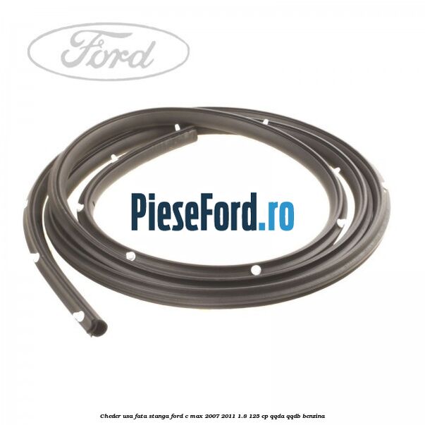 Cheder usa fata stanga Ford C-Max 2007-2011 1.8 125 cp Cheder usa fata stanga Ford C-Max 2007-2011 1.8 125 cp QQDA, QQDB benzina