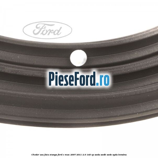 Cheder usa fata stanga Ford C-Max 2007-2011 2.0 145 cp AODA, AODB, AODE, SYDA benzina