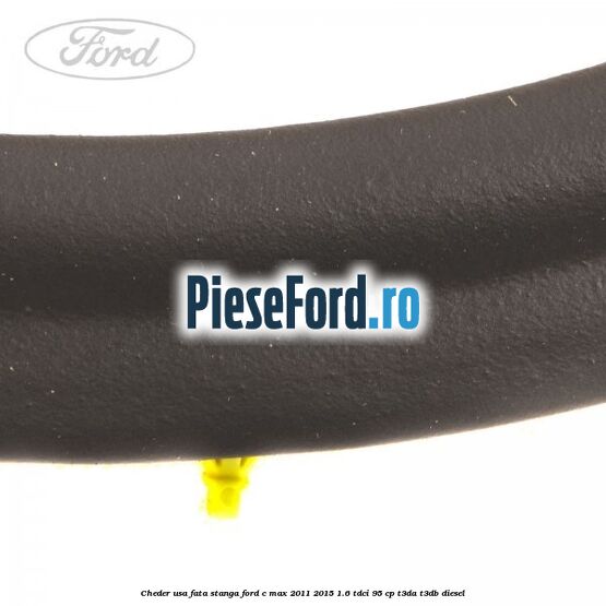 Cheder usa fata stanga Ford C-Max 2011-2015 1.6 TDCi 95 cp T3DA, T3DB diesel