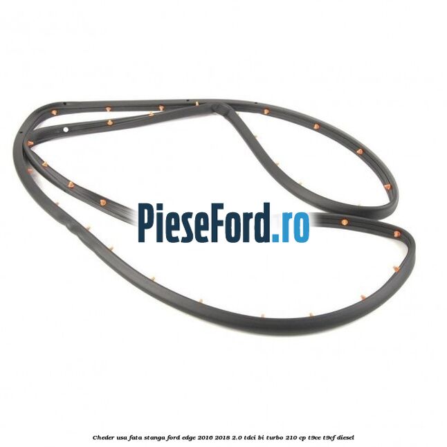 Cheder usa fata stanga Ford Edge 2016-2018 2.0 TDCi Bi-Turbo 210 cp T9CE, T9CF diesel
