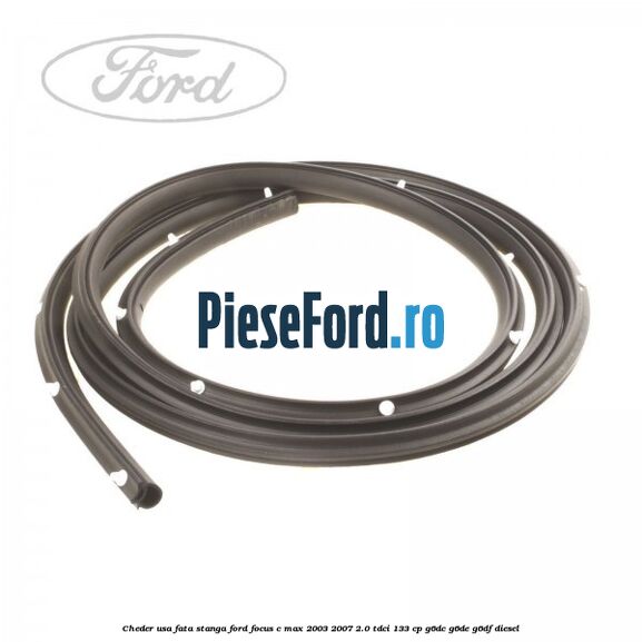 Cheder usa fata stanga Ford Focus C-Max 2003-2007 2.0 TDCi 133 cp G6DC, G6DE, G6DF diesel