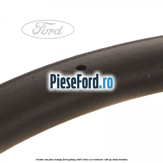 Cheder usa fata stanga Ford Galaxy 2007-2014 2.0 EcoBoost 199 cp TNWB benzina