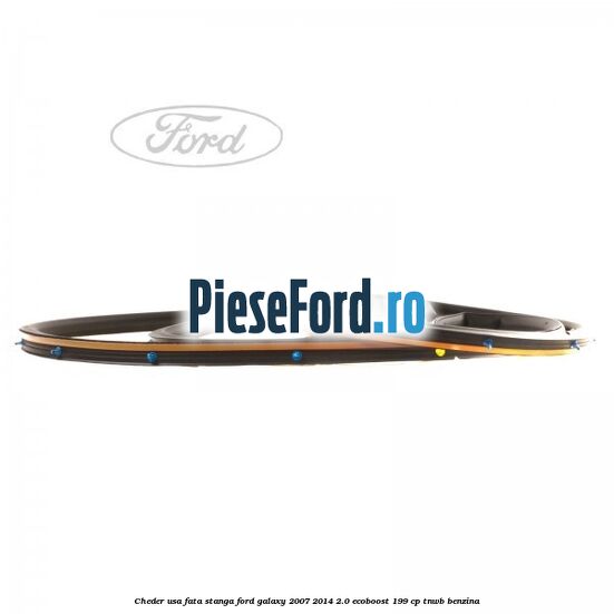 Cheder usa fata stanga Ford Galaxy 2007-2014 2.0 EcoBoost 199 cp TNWB benzina