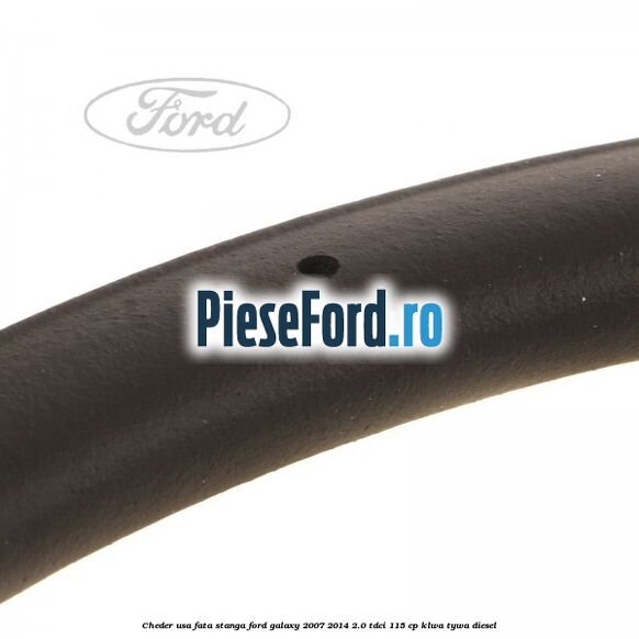 Cheder usa fata stanga Ford Galaxy 2007-2014 2.0 TDCi 115 cp KLWA, TYWA diesel