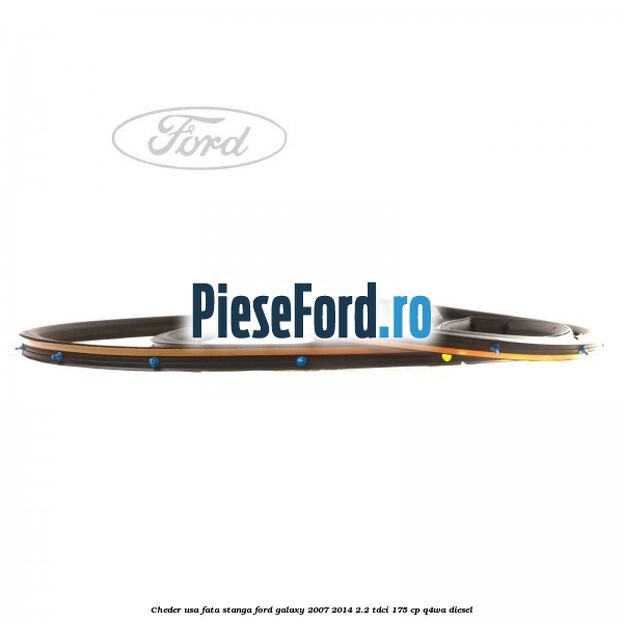 Cheder usa fata stanga Ford Galaxy 2007-2014 2.2 TDCi 175 cp Cheder usa fata stanga Ford Galaxy 2007-2014 2.2 TDCi 175 cp Q4WA diesel