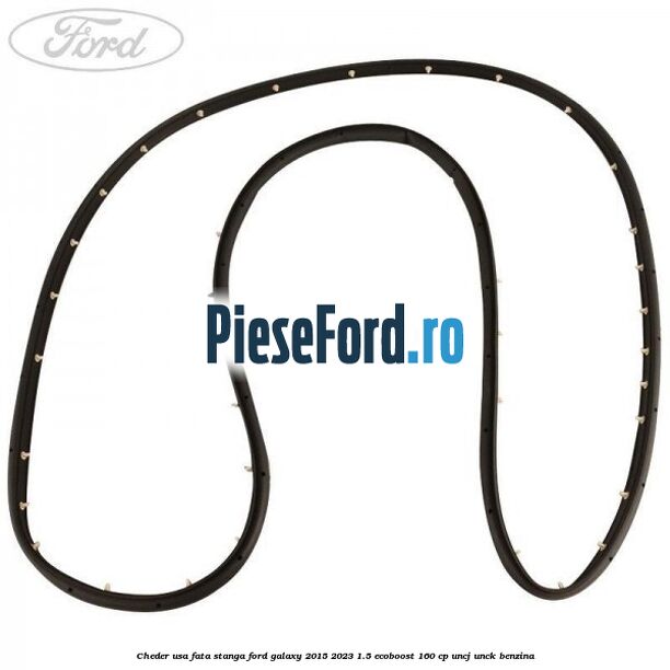 Cheder usa fata stanga Ford Galaxy 2015-2023 1.5 EcoBoost 160 cp Cheder usa fata stanga Ford Galaxy 2015-2023 1.5 EcoBoost 160 cp UNCJ, UNCK benzina