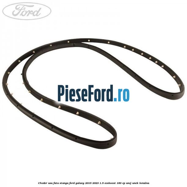 Cheder usa fata stanga Ford Galaxy 2015-2023 1.5 EcoBoost 160 cp Cheder usa fata stanga Ford Galaxy 2015-2023 1.5 EcoBoost 160 cp UNCJ, UNCK benzina