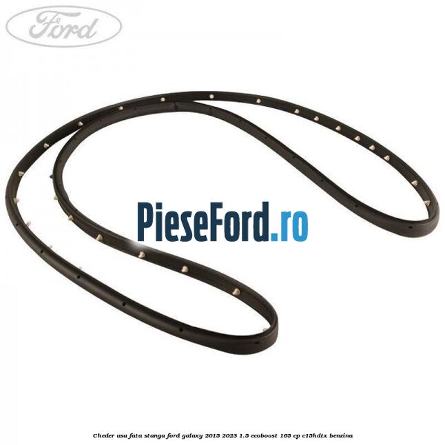 Cheder usa fata stanga Ford Galaxy 2015-2023 1.5 EcoBoost 165 cp C15HDTX benzina