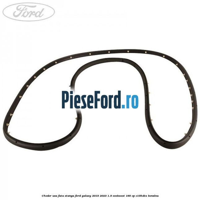 Cheder usa fata stanga Ford Galaxy 2015-2023 1.5 EcoBoost 165 cp C15HDTX benzina