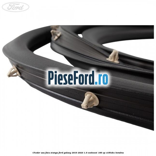Cheder usa fata stanga Ford Galaxy 2015-2023 1.5 EcoBoost 165 cp C15HDTX benzina