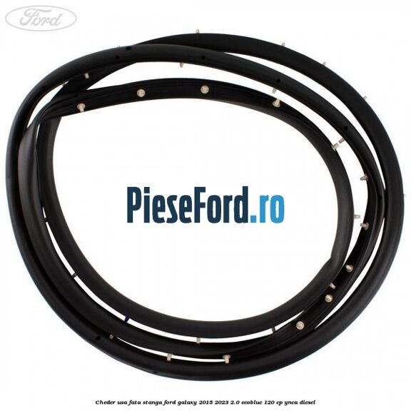 Cheder usa fata stanga Ford Galaxy 2015-2023 2.0 EcoBlue 120 cp YNCA diesel