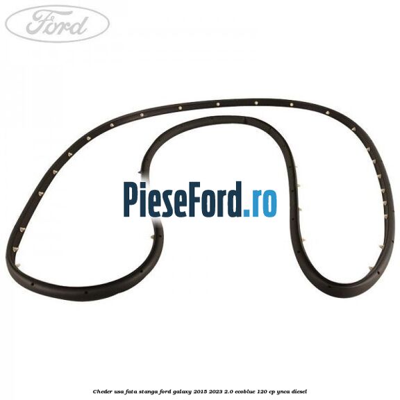 Cheder usa fata stanga Ford Galaxy 2015-2023 2.0 EcoBlue 120 cp YNCA diesel