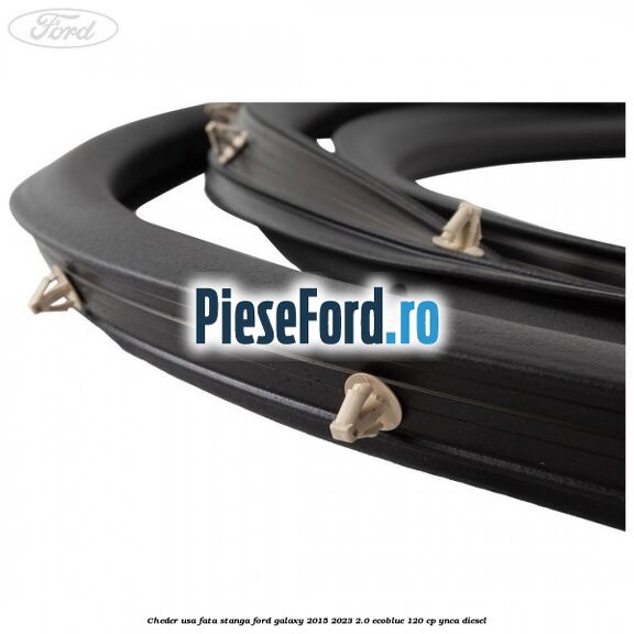 Cheder usa fata stanga Ford Galaxy 2015-2023 2.0 EcoBlue 120 cp YNCA diesel
