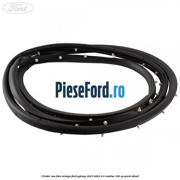 Cheder usa fata stanga Ford Galaxy 2015-2023 2.0 EcoBlue 150 cp YMCB diesel