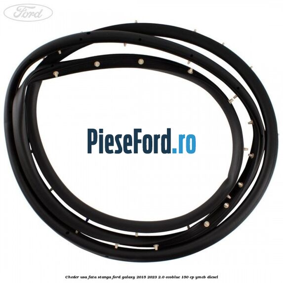 Cheder usa fata stanga Ford Galaxy 2015-2023 2.0 EcoBlue 150 cp YMCB diesel