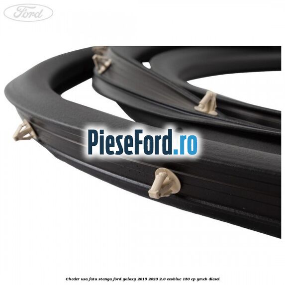 Cheder usa fata stanga Ford Galaxy 2015-2023 2.0 EcoBlue 150 cp YMCB diesel