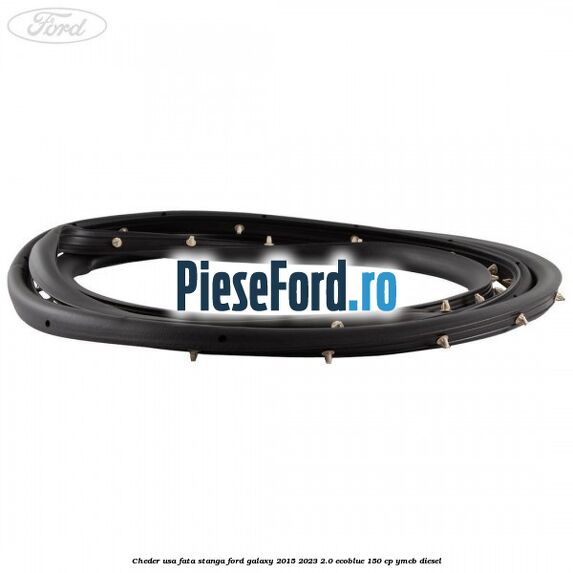 Cheder usa fata stanga Ford Galaxy 2015-2023 2.0 EcoBlue 150 cp YMCB diesel