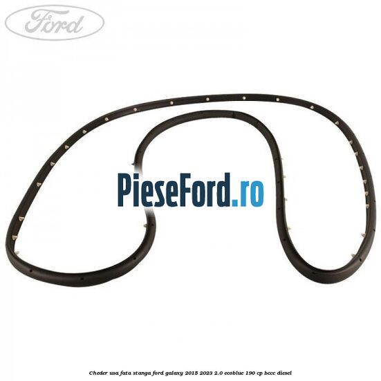 Cheder usa fata stanga Ford Galaxy 2015-2023 2.0 EcoBlue 190 cp BCCC diesel