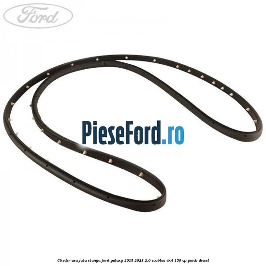 Cheder usa fata stanga Ford Galaxy 2015-2023 2.0 EcoBlue 4x4 150 cp YMCB diesel