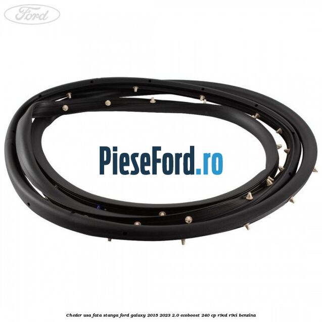 Cheder usa fata stanga Ford Galaxy 2015-2023 2.0 EcoBoost 240 cp R9CD, R9CI benzina