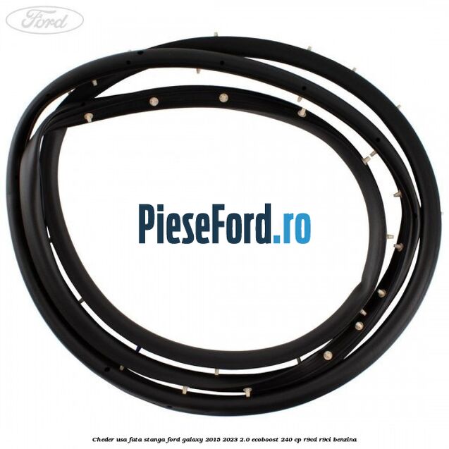 Cheder usa fata stanga Ford Galaxy 2015-2023 2.0 EcoBoost 240 cp R9CD, R9CI benzina