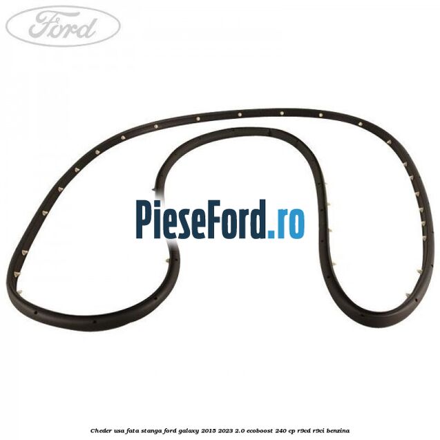 Cheder usa fata stanga Ford Galaxy 2015-2023 2.0 EcoBoost 240 cp R9CD, R9CI benzina