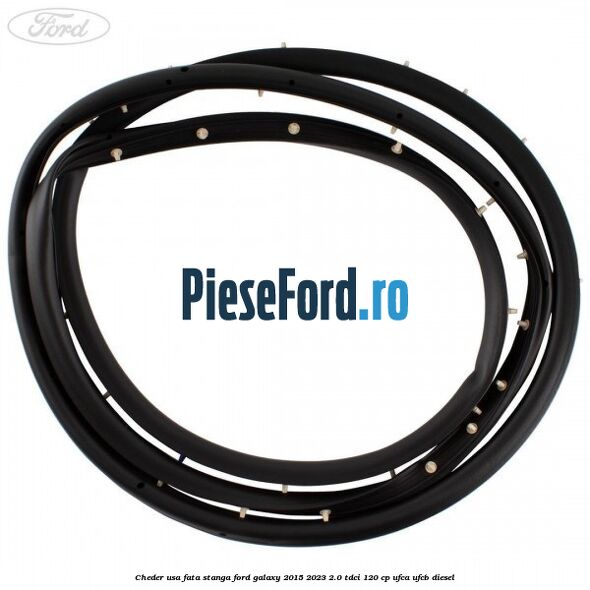 Cheder usa fata stanga Ford Galaxy 2015-2023 2.0 TDCi 120 cp Cheder usa fata stanga Ford Galaxy 2015-2023 2.0 TDCi 120 cp UFCA, UFCB diesel
