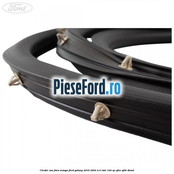 Cheder usa fata stanga Ford Galaxy 2015-2023 2.0 TDCi 120 cp Cheder usa fata stanga Ford Galaxy 2015-2023 2.0 TDCi 120 cp UFCA, UFCB diesel