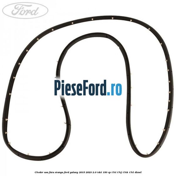 Cheder usa fata stanga Ford Galaxy 2015-2023 2.0 TDCi 150 cp Cheder usa fata stanga Ford Galaxy 2015-2023 2.0 TDCi 150 cp T7CI, T7CJ, T7CK, T7CL diesel