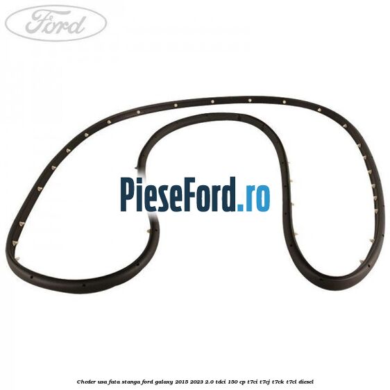 Cheder usa fata stanga Ford Galaxy 2015-2023 2.0 TDCi 150 cp Cheder usa fata stanga Ford Galaxy 2015-2023 2.0 TDCi 150 cp T7CI, T7CJ, T7CK, T7CL diesel