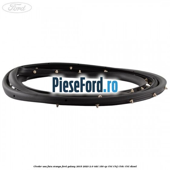 Cheder usa fata stanga Ford Galaxy 2015-2023 2.0 TDCi 150 cp Cheder usa fata stanga Ford Galaxy 2015-2023 2.0 TDCi 150 cp T7CI, T7CJ, T7CK, T7CL diesel