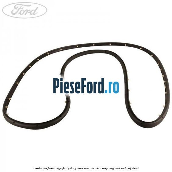 Cheder usa fata stanga Ford Galaxy 2015-2023 2.0 TDCi 180 cp T8CG, T8CH, T8CI, T8CJ diesel