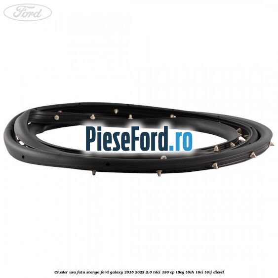 Cheder usa fata stanga Ford Galaxy 2015-2023 2.0 TDCi 180 cp T8CG, T8CH, T8CI, T8CJ diesel