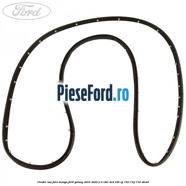 Cheder usa fata stanga Ford Galaxy 2015-2023 2.0 TDCi 4x4 150 cp T7CI, T7CJ, T7CL diesel