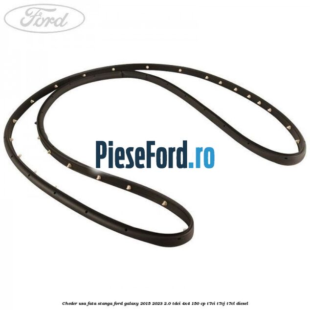 Cheder usa fata stanga Ford Galaxy 2015-2023 2.0 TDCi 4x4 150 cp T7CI, T7CJ, T7CL diesel